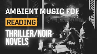 Music for Reading Thriller Noir Novels. 📚✨(Teaser)