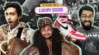 The Internet Said So | EP 171 | Luxury Goods