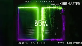Loote & Gnash - 85% (Pete Kingsman Remix) (Lyrics)