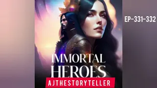 IMMORTAL HEROES || EPISODE 331 332