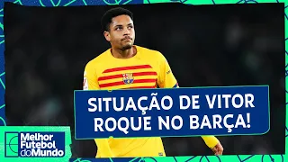 VITOR ROQUE SE COMPLICA NO BARÇA?; REAL CAMPEÃO DE LA LIGA! - Melhor Futebol do Mundo (06/05/2024)