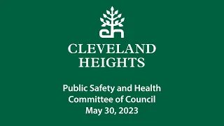 Cleveland Heights Public Safety & Health Committee May 30, 2023