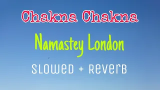 Chakna Chakna | Namaste London | Slowed And Reverb | Himesh Reshammiya | Vikas Dhakad Official