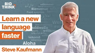 Learn a new language—super fast. Here’s how. | Steve Kaufmann | Big Think