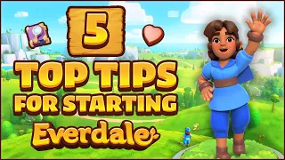 5 TOP TIPS for Starting in Everdale