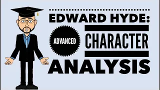 Edward Hyde: Advanced Character Analysis