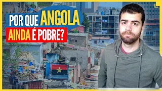 Por que ANGOLA é Pobre ?