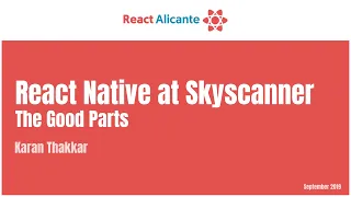 React Native at Skyscanner: The Good Parts - KARAN THAKKAR