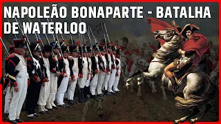 Napoleão Bonaparte – A Batalha de Waterloo