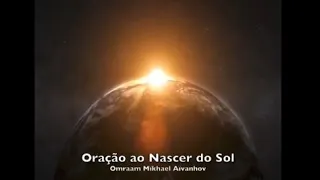 MESTRE  O. M.  AÏVANHOV -  Oração ao nascer do Sol