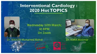 Interventional Cardiology : Hot Topics in 2020 by   Dr. BAOUNI MM     &             Dr. KARA M