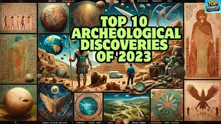 Top 10 Archaeological Discoveries: of 2023