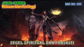 Melawan Alam Tertinggi Bab 391-395 | Segel Spiritual dan Prasasti