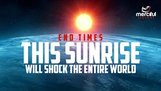 THIS SUNRISE WILL SHOCK THE ENTIRE WORLD (FINAL SIGNS OF THE END)