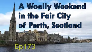 Ep173: A Woolly Weekend in the Fair City of Perth, Scotland | #scotland | Scottish Wool Showcase