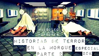 HISTORIAS DE TERROR EN LA MORGUE PARTE 2 | ESPECIAL 20K 🖤