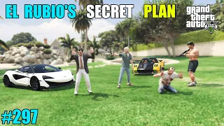 GTA 5 : WE CAUGHT IN EL RUBIO SECRET PLAN | GTA 5 GAMEPLAY #297