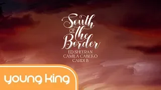 [Lyrics+Vietsub] South of the Border - Ed Sheeran ft. Camila Cabello & Cardi B