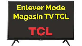 Comment enlever le mode magasin sur TV TCL