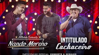 Nando Moreno - Intitulado Cachaceiro - Part. Humberto & Ronaldo (DVD Intitulado Cachaceiro)