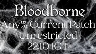 *Former WR* Bloodborne - Any% Current Patch Speedrun in 22:10 IGT | Unrestricted