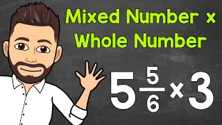 How to Multiply a Mixed Number by a Whole Number | Math with Mr. J