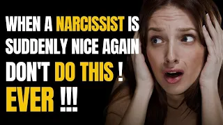 When A Narcissist Is Suddenly Nice Again, Don't Do This! Ever |NPD| Narcissism