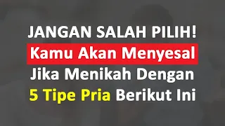 JANGAN SALAH PILIH! Inilah 5 Tipe Pria Yang Akan Membuat Kamu Menyesal Jika Menikahinya