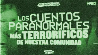 Los cuentos paranormales más terroríficos de nuestra comunidad - EP #476