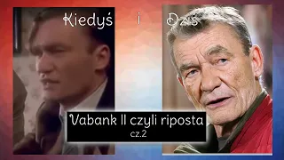 Aktorzy z filmu Vabank II, czyli riposta cz.2🎬🎬🎬