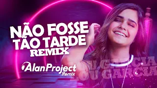 NÃO FOSSE TÃO TARDE - Lou Garcia - ( Alan Project ) REMIX 2023