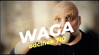 Wstawaki [#710] Waga