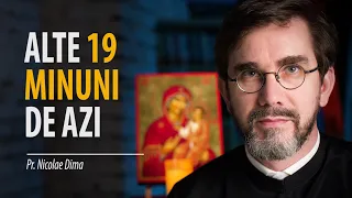 Alte 19 minuni din zilele noastre. Lumea în care trăim este plină de miracol. Pr. Nicolae Dima