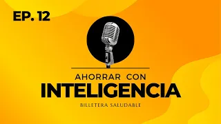 BS/12 💰 AHORRAR dinero con Inteligencia 🤑| Billetera Saludable con Pepe Sarabia