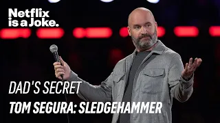 Dad's Secret | Tom Segura: Sledgehammer | Netflix