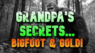 GRANDPA'S SECRETS...BIGFOOT & GOLD!