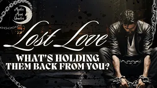 YOUR LOST LOVE | What’s Holding Them Back from You? | TAROT CARD READING