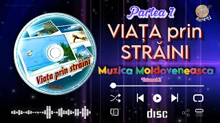 ▶️ Colaj, VIAȚA PRIN STRĂINI Vol.2 ❌ [ Partea 1 ] ❌ Muzică Moldovenească