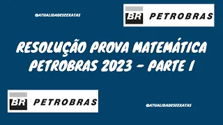 RESOLUÇÃO PROVA MATEMÁTICA PETROBRAS CEBRASPE 2023 - PARTE I