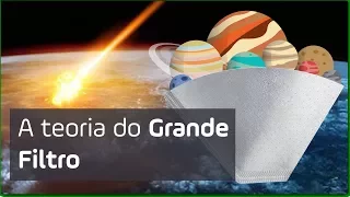 A teoria da Grande Filtro e o destino da humanidade | É Ciência! #03