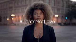 #ThatsNotLove campaign | Because I Love You - Delete | One Love Foundation