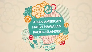 HISTORY - Asian American, Native Hawaiian, Pacific Islander Heritage Month