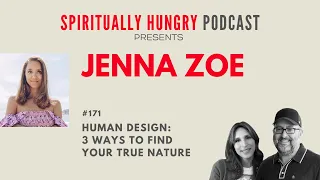 Human Design: 3 Ways to Find Your True Nature with Jenna Zoe | Spiritually Hungry Podcast Ep. 171