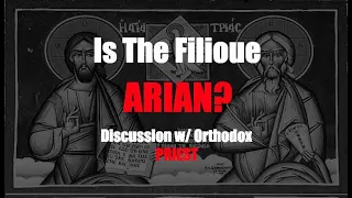 Why Orthodox Christians Reject the Filioque | Talk w/ Fr Elias | Is the Filioque Arian?