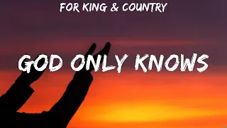 God Only Knows - for KING & COUNTRY (Lyrics) - Our God, Reckless Love, How Can It Be