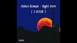 Ashes Remain - Right Here [ 1 HOUR ]