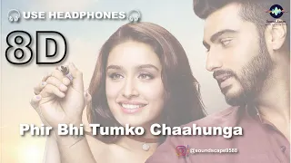 Phir Bhi Tumko Chaahunga (8D Audio) Half Girlfriend | Arijit Singh | Shashaa  | Arjun | Shraddha