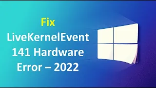 Fix LiveKernelEvent 141 Hardware Error – 2022