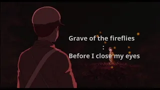 Grave Of The Fireflies [ AMV ] : Before I close my eyes