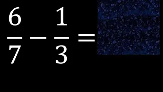 6/7 menos 1/3 , Resta de fracciones 6/7-1/3 heterogeneas , diferente denominador